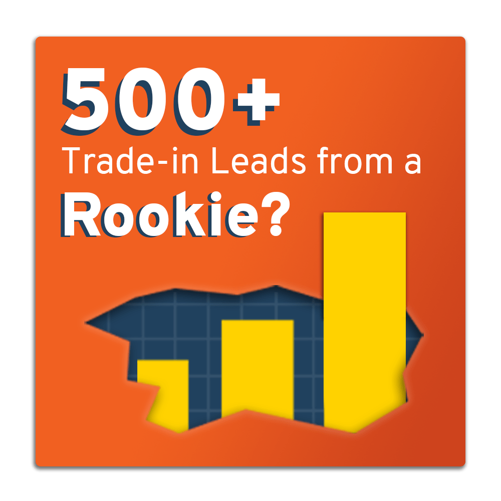 500 Trade-in leads from a rookie?